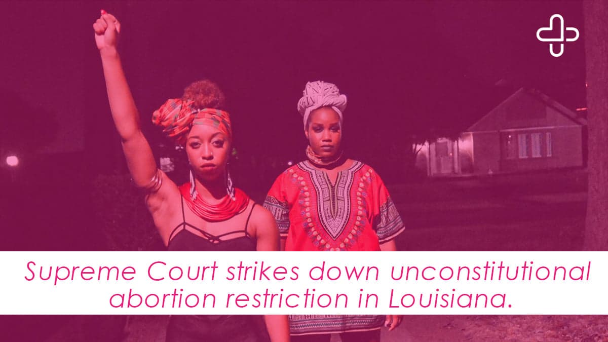 Supreme Court struck down a Louisiana law that could have left the state with only one abortion provider.