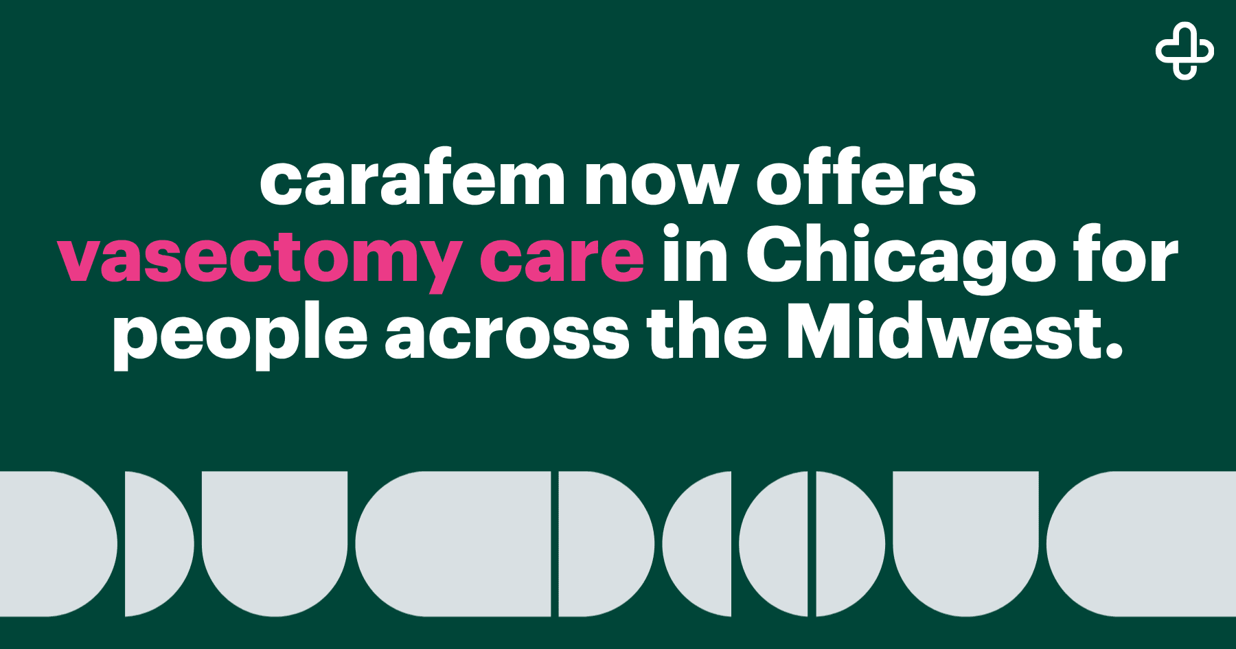 carafem graphic announcing, “carafem now offers vasectomy care in Chicago for people across the Midwest.” The text appears in white and pink on a dark green background, with the carafem logo and a row of abstract geometric shapes.